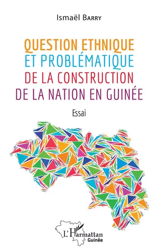 Question ethnique et problématique de la construction de la nation en Guinée - Ismael Barry - Editions L'Harmattan