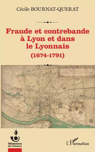 Fraude et contrebande à Lyon et dans le Lyonnais - Cécile Bournat-Querat - Editions L'Harmattan