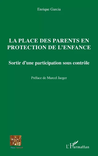 La place des parents en protection de l'enfance - Enrique Garcia - Editions L'Harmattan