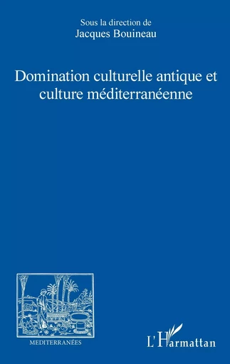 Domination culturelle antique et culture méditerranéenne - association Méditerranées Bouineau Jacques - Editions L'Harmattan