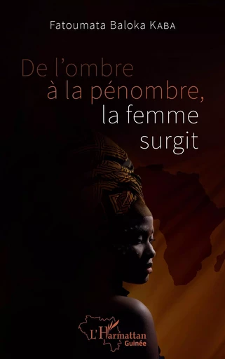 De l'ombre à la pénombre, la femme surgit - Fatoumata Baloka Kaba - Editions L'Harmattan