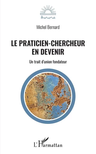 Le praticien-chercheur en devenir - Michel Bernard - Editions L'Harmattan