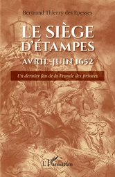 Le siège d'Étampes Avril-Juin 1652