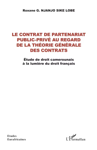 Le contrat de partenariat public-privé au regard de la théorie générale des contrats - Roxane Njanjo Sike Lobe - Editions L'Harmattan