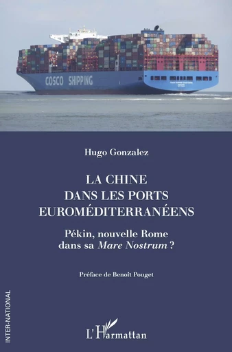 La Chine dans les ports euroméditerranéens - Hugo Gonzalez - Editions L'Harmattan