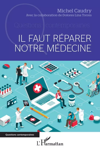 Il faut réparer notre médecine - Michel Caudry, Dolores Lina Torres - Editions L'Harmattan