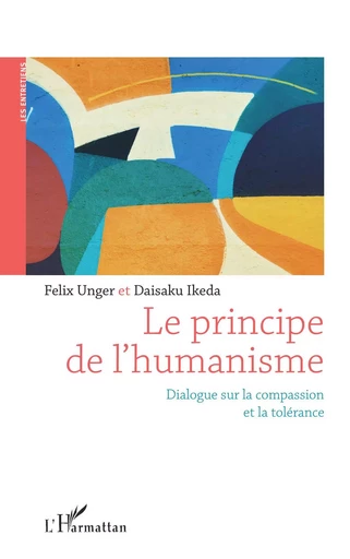 Le principe de l'humanisme - Daisaku Ikeda, Felix Unger - Editions L'Harmattan