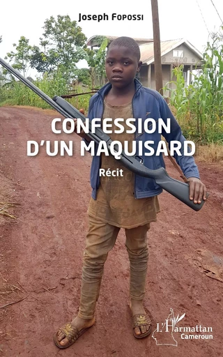 Confession d'un maquisard - Joseph Fopossi - Editions L'Harmattan