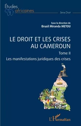 Le droit et les crises au Cameroun. Tome 2