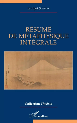 Résumé de métaphysique intégrale - Frithjof Schuon - Editions L'Harmattan