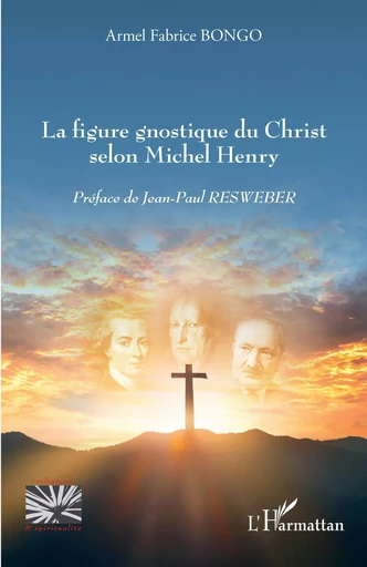 La figure gnostique du Christ selon Michel Henry - Armel Fabrice Bongo - Editions L'Harmattan