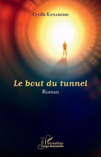 Le bout du tunnel - Cyrille Kenabomo Lendzo - Editions L'Harmattan