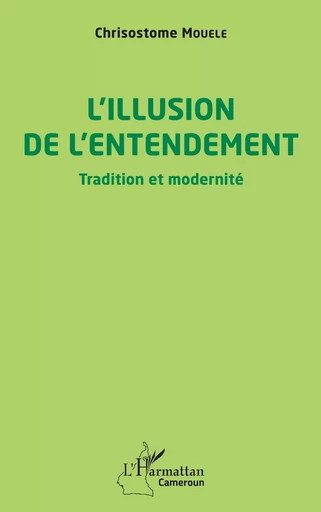 L'illusion de l'entendement - Chrisostome Mouele - Editions L'Harmattan