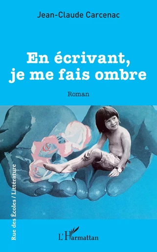 En écrivant, je me fais ombre - Jean-Claude Carcenac - Editions L'Harmattan