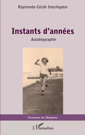 Instants d'années - Raymonde-Cécile Interlegator - Editions L'Harmattan