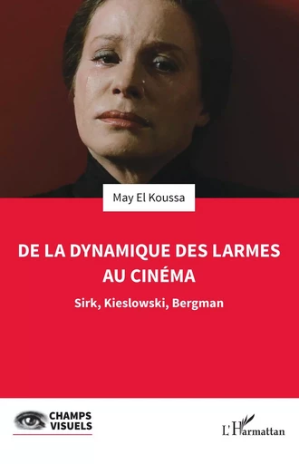 De la dynamique des larmes au cinéma - May El Koussa - Editions L'Harmattan