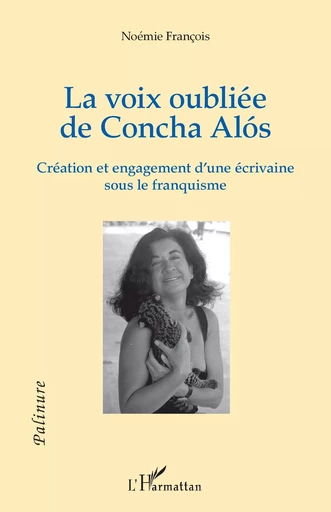 La voix oubliée de Concha Alós - Noémie FRANCOIS - Editions L'Harmattan