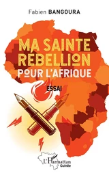 Ma sainte rébellion pour l' Afrique