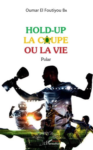 Hold-up la coupe ou la vie - Oumar El Foutiyou Ba - Editions L'Harmattan