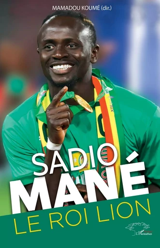 Sadio Mané. Le roi lion - Mamadou Koumé - Editions L'Harmattan