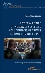 Justice militaire et violences sexuelles constitutives de crimes internationaux en RDC