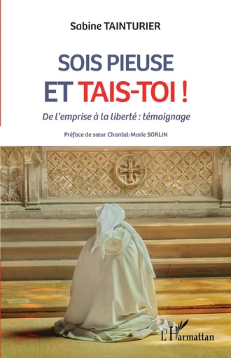 Sois pieuse et tais-toi ! - Sabine Tainturier - Editions L'Harmattan