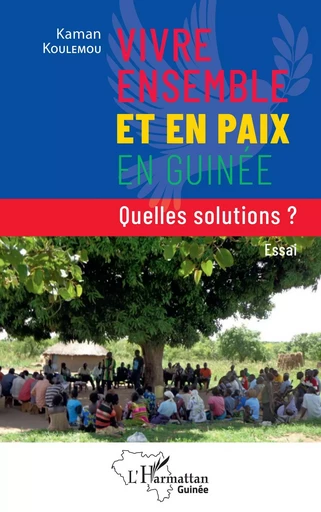 Vivre ensemble et en paix en Guinée - Kaman Koulemou - Editions L'Harmattan