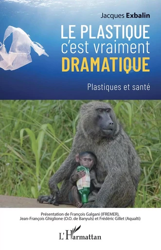 Le plastique c'est vraiment dramatique - Jacques Exbalin - Editions L'Harmattan