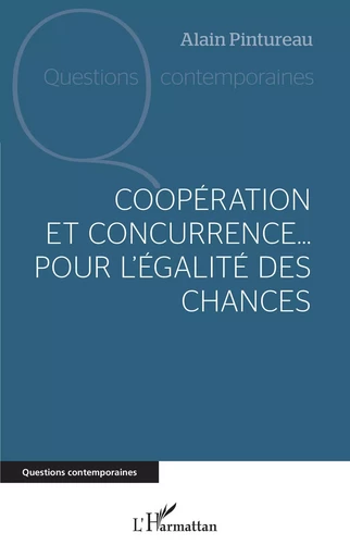 Coopération et concurrence... Pour l'égalité des chances - Alain Pintureau - Editions L'Harmattan