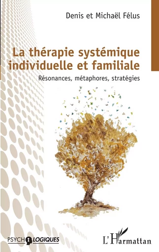 La thérapie systémique individuelle et familiale - Denis Félus, Michaël Félus - Editions L'Harmattan