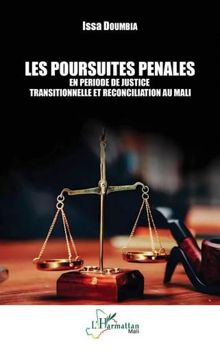 Les poursuites pénales en période de justice transitionnelle et réconciliation au Mali - Issa Doumbia - Editions L'Harmattan