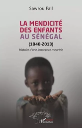 La mendicité des enfants au Sénégal (1848-2013)