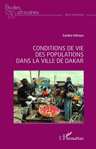 Conditions de vie des populations dans la ville de Dakar - Samba Ndiaye - Editions L'Harmattan