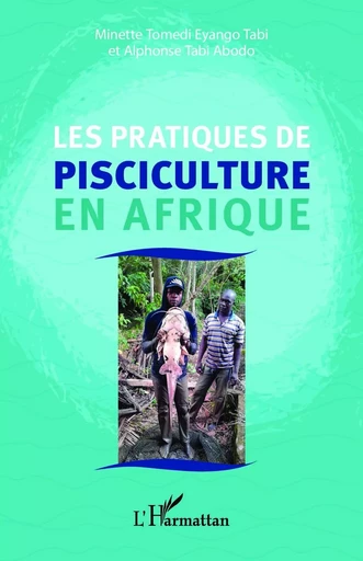 Les pratiques de pisciculture en Afrique - Minette Tomedi Eyango Tabi, Alphonse Tabi Abodo - Editions L'Harmattan