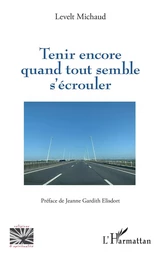 Tenir encore quand tout semble s'écrouler