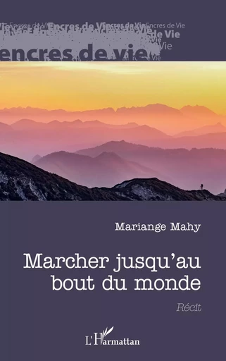 Marcher jusqu'au bout du monde - Mariange Mahy - Editions L'Harmattan