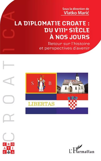 La diplomatie croate : du VIIIe siècle à nos jours - Vlatko Maric - Editions L'Harmattan