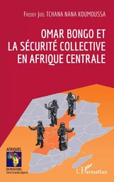 Omar Bongo et la sécurité collective en Afrique Centrale