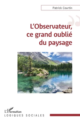 L'observateur, ce grand oublié du paysage - PATRICK COURTIN - Editions L'Harmattan