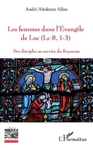 Les femmes dans l'Evangile de Luc (Lc 8, 1-3) - André Ahokoun Allou - Editions L'Harmattan