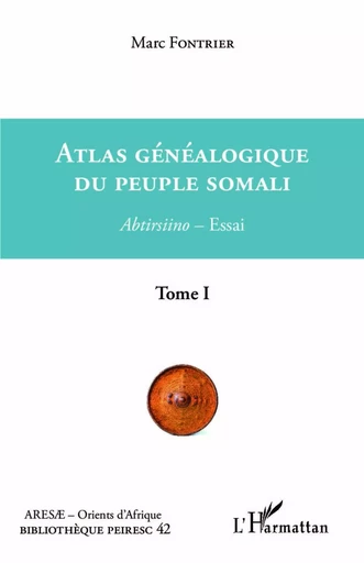 Atlas généalogique du peuple somali Tome 1 - Marc Fontrier - Editions L'Harmattan