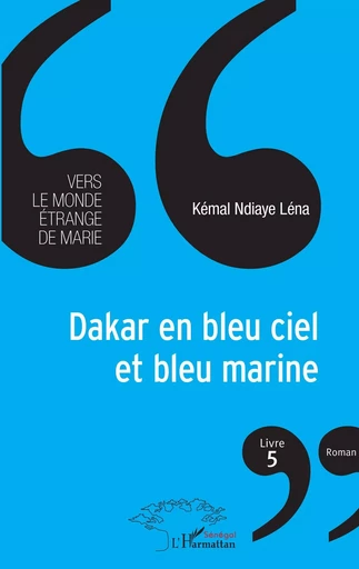 Dakar en bleu ciel et bleu marine - Kémal Ndiaye Léna - Editions L'Harmattan