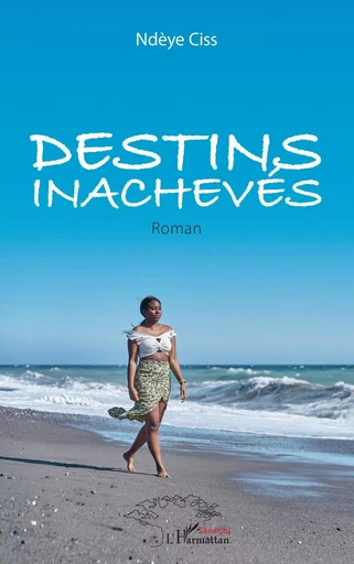 Destins inachevés - Ndeye Ciss - Editions L'Harmattan