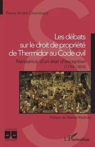 Les débats sur le droit de propriété de Thermidor au Code civil - PIERRE-ANDRE CHEMINANT - Editions L'Harmattan