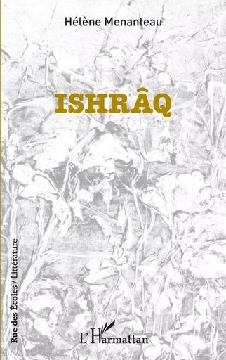 ISHRÂQ - Hélène Menanteau - Editions L'Harmattan