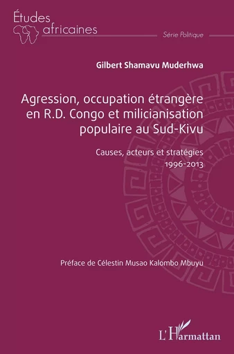 Agression, occupation étrangère en R.D. Congo et milicianisation populaire au Sud-Kivu - Gilbert Shamavu Muderhwa - Editions L'Harmattan