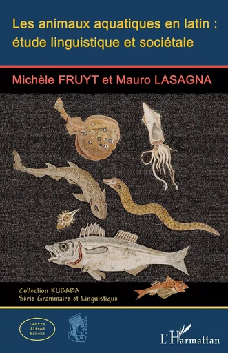 Les animaux aquatiques en latin : étude linguistique et sociétale - Michèle Fruyt, Mauro Lasagna - Editions L'Harmattan