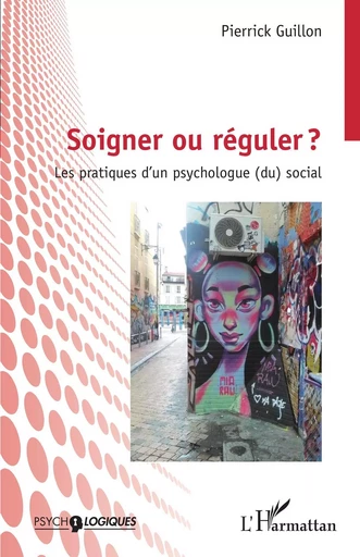 Soigner ou réguler ? - Pierrick GUILLON - Editions L'Harmattan