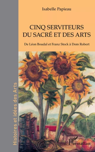 Cinq serviteurs du sacré et des arts - Isabelle Papieau - Editions L'Harmattan