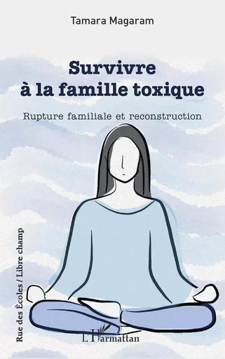 Survivre à la famille toxique - Tamara Magaram - Editions L'Harmattan